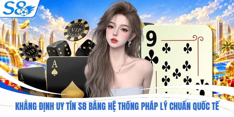 Giải Đáp S8 Lừa Đảo Không Qua 3 Tiêu Chí Kiểm Định Uy Tín 2 Khẳng định uy tín S8 bằng hệ thống pháp lý chuẩn quốc tế