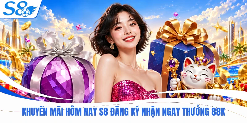 Khuyến Mãi Hôm Nay S8 Hoàn Trả 2 Trúng Lớn Mỗi Ngày Cho Bạn 1 Khuyến mãi hôm nay S8 đăng ký nhận ngay thưởng 88K