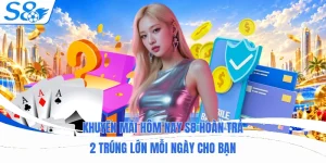 Khuyến Mãi Hôm Nay S8 Hoàn Trả 2 Trúng Lớn Mỗi Ngày Cho Bạn
