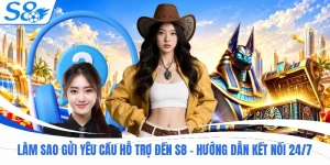 Làm Sao Gửi Yêu Cầu Hỗ Trợ Đến S8 - Hướng Dẫn Kết Nối 24/7