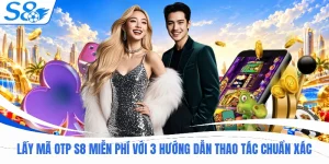 Lấy Mã OTP S8 Miễn Phí Với 3 Hướng Dẫn Thao Tác Chuẩn Xác