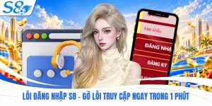 Lỗi Đăng Nhập S8 - Gỡ Lỗi Truy Cập Ngay Trong 1 Phút