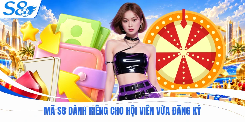 Mã S8 dành riêng cho hội viên vừa đăng ký