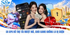 S8 APK Hỗ Trợ Tải Mượt Mà, Chơi Game Không Lo Bị Chặn