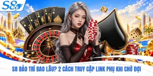 S8 Bảo Trì Bao Lâu? 2 Cách Truy Cập Link Phụ Khi Chờ Đợi