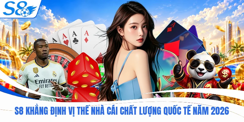 S8 16 S8 khẳng định vị thế nhà cái chất lượng quốc tế năm 2026